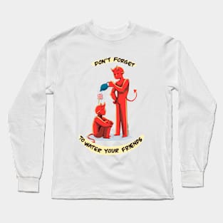 Don’t Forget to Water Your Friends (Demons) Long Sleeve T-Shirt